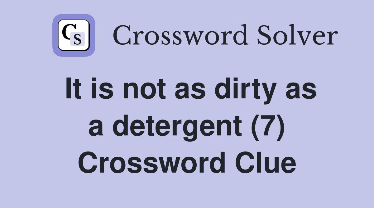 It is not as dirty as a detergent (7) Crossword Clue