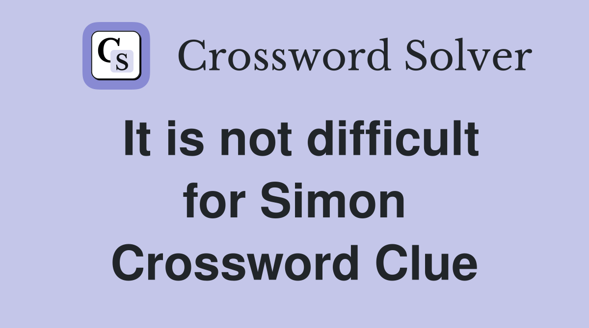 It is not difficult for Simon Crossword Clue