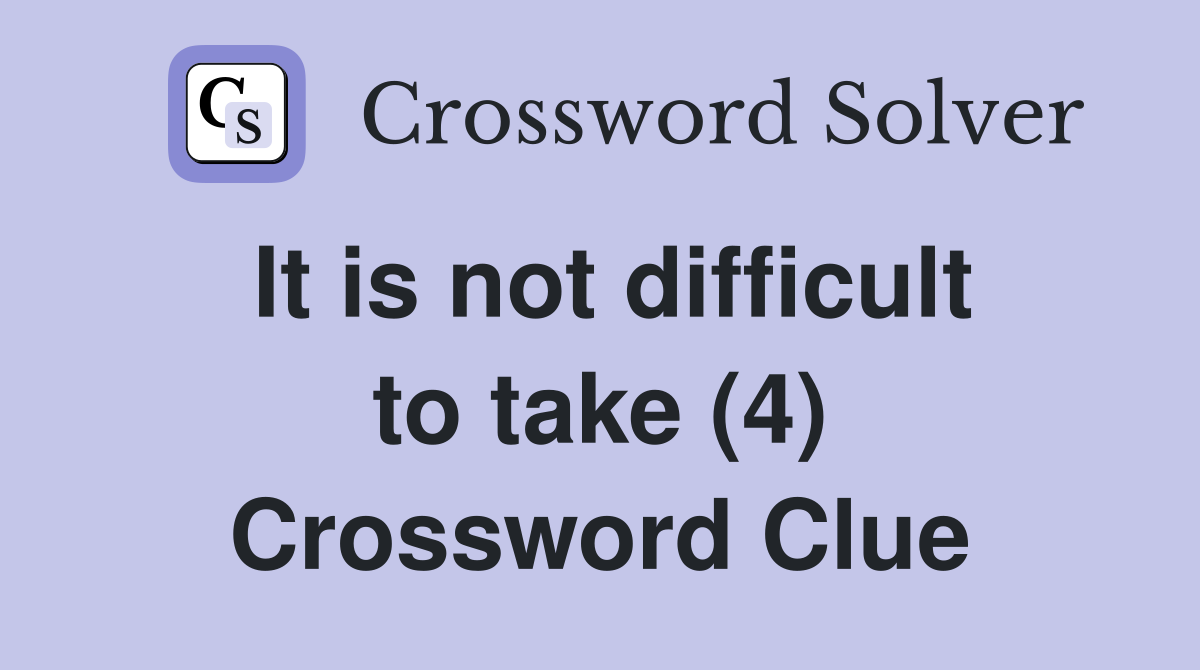 It is not difficult to take (4) Crossword Clue