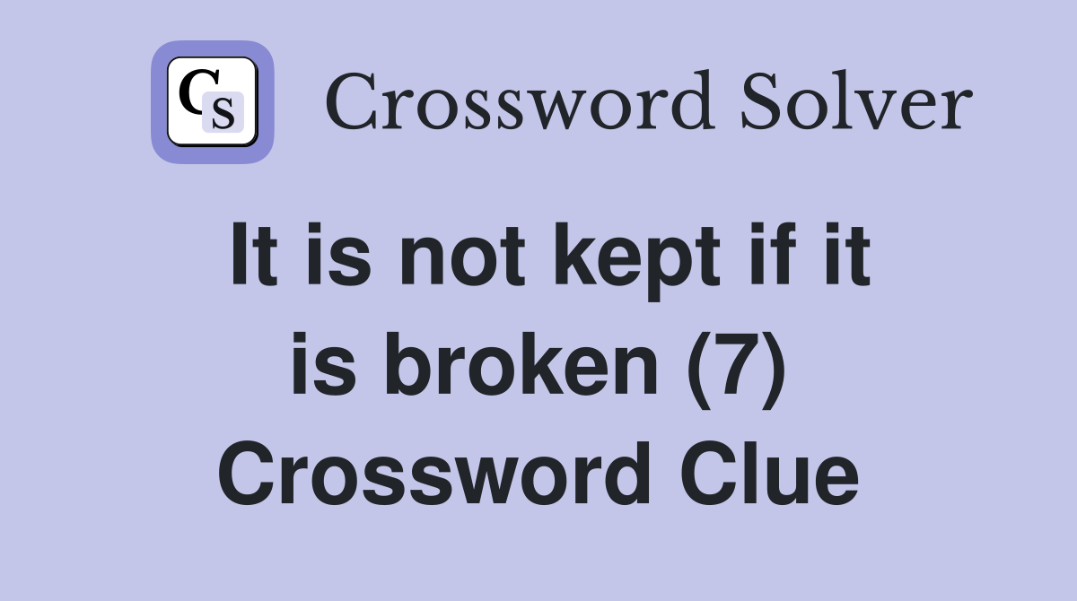It is not kept if it is broken (7) Crossword Clue