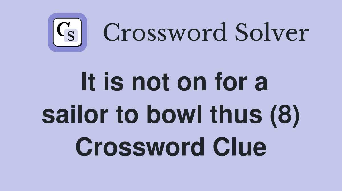 It is not on for a sailor to bowl thus (8) Crossword Clue