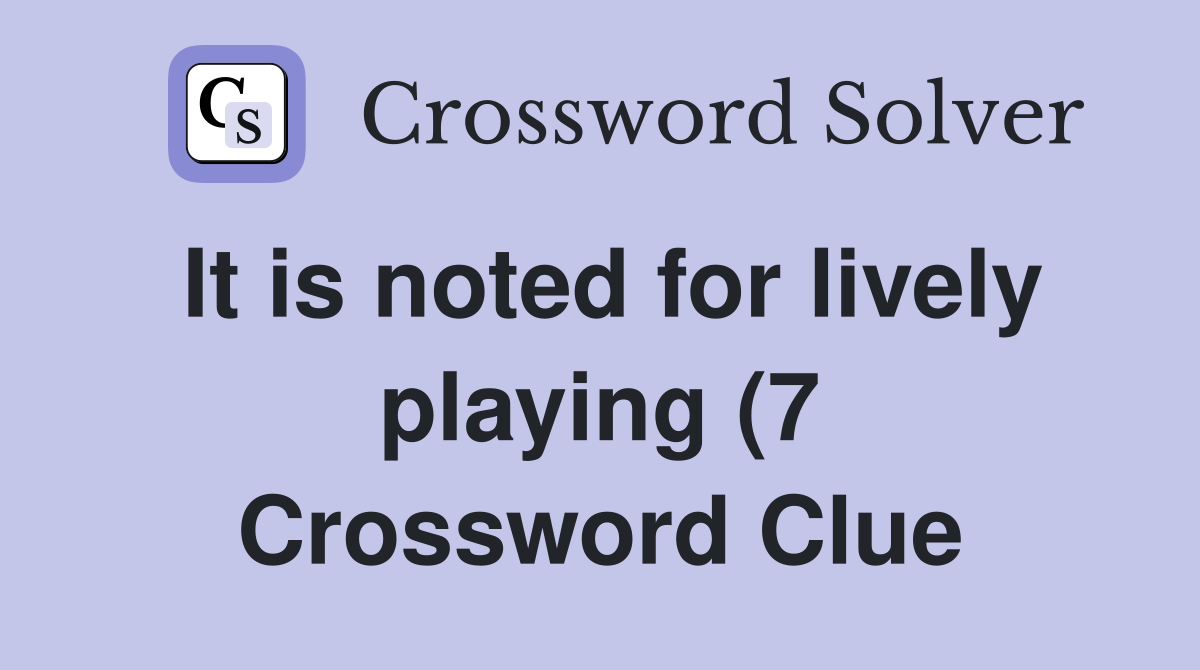 It is noted for lively playing (7) Crossword Clue Answers Crossword It is noted for lively playing (7) Crossword Clue Answers Crossword
