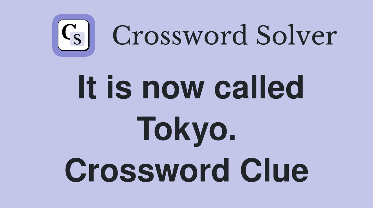 It is now called Tokyo. Crossword Clue
