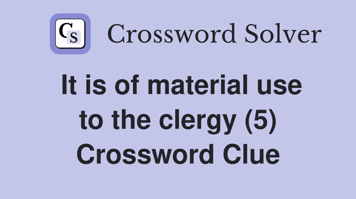 It is of material use to the clergy (5) Crossword Clue