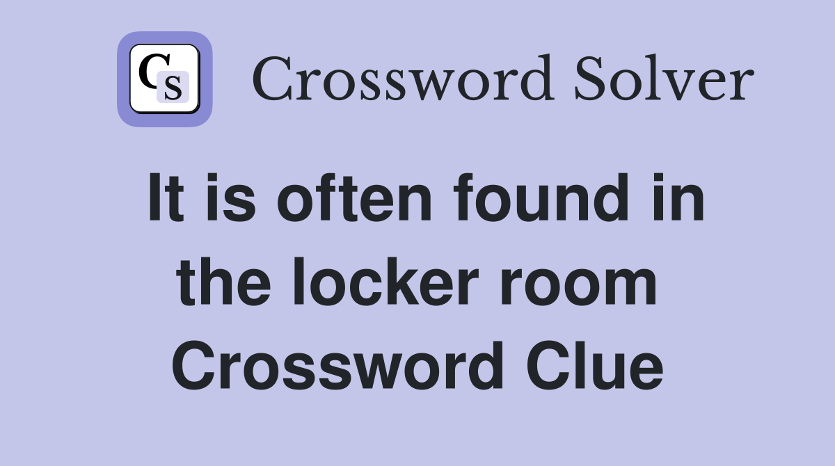 It is often found in the locker room Crossword Clue