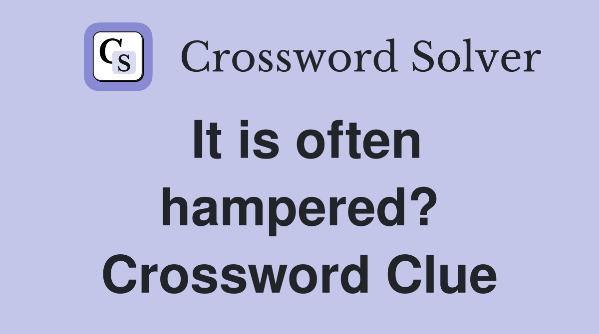 It is often hampered? Crossword Clue