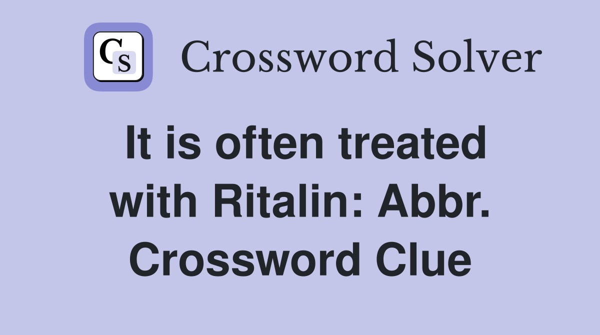 It is often treated with Ritalin: Abbr. Crossword Clue