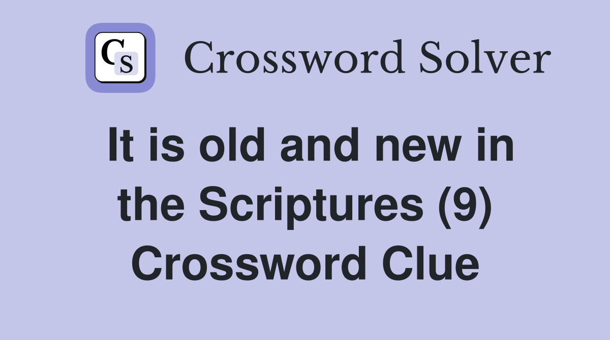 It is old and new in the Scriptures (9) Crossword Clue