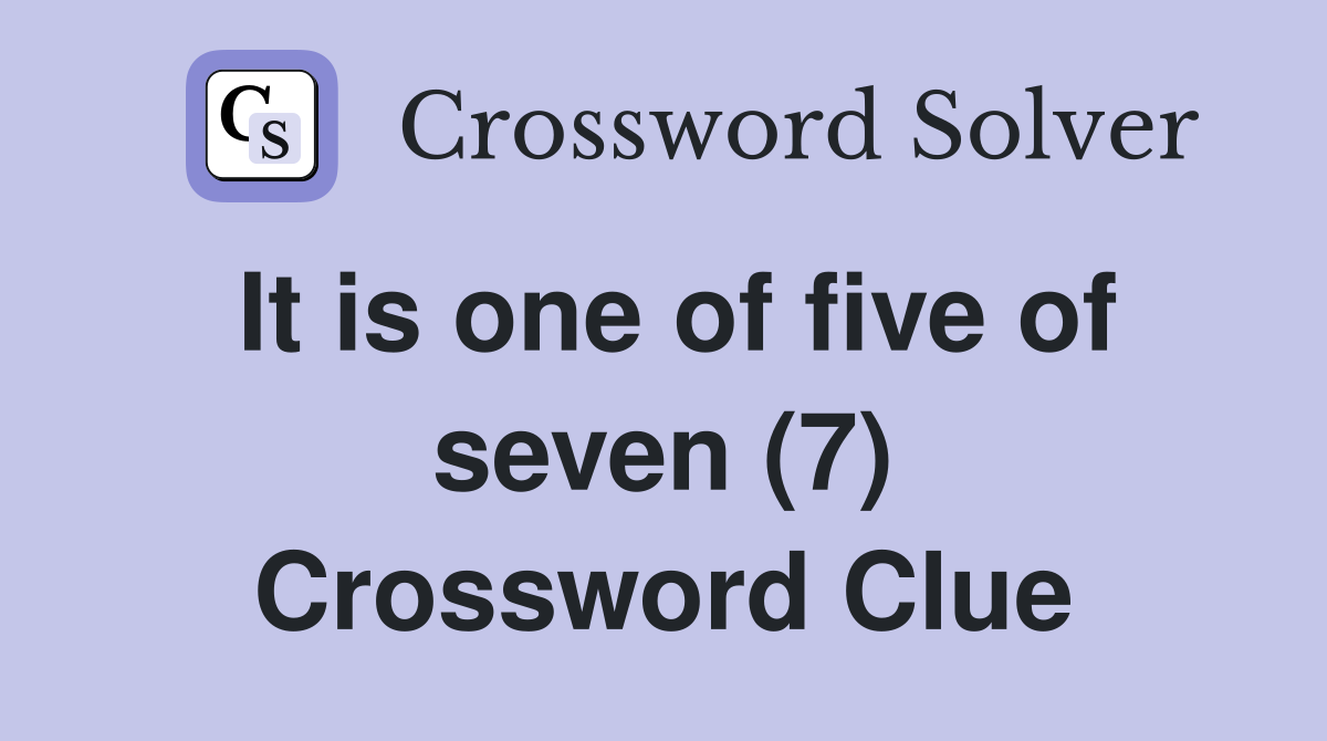 It is one of five of seven (7) Crossword Clue