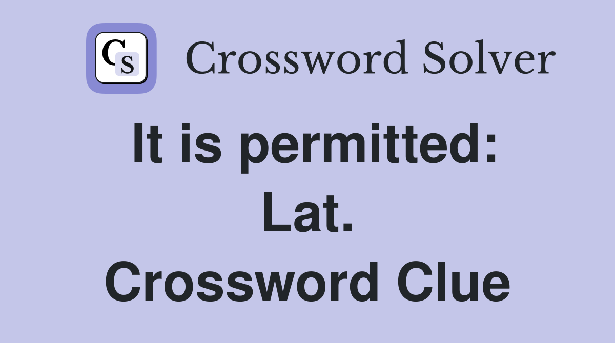 It is permitted: Lat. Crossword Clue