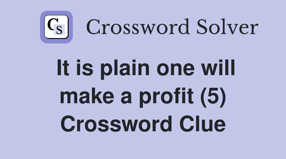 It is plain one will make a profit (5) Crossword Clue