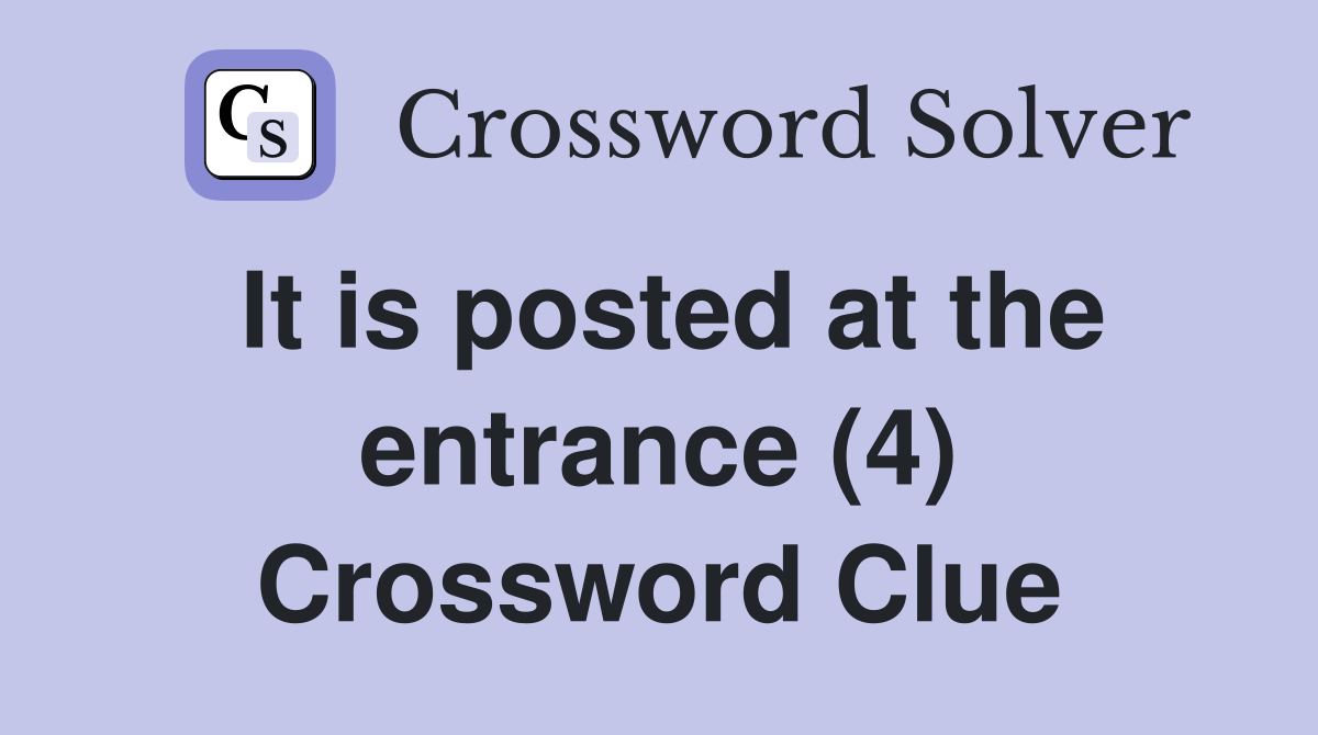 It is posted at the entrance (4) Crossword Clue