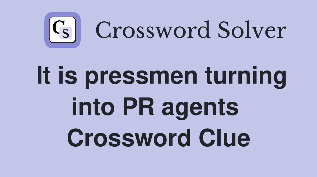 It is pressmen turning into PR agents  Crossword Clue