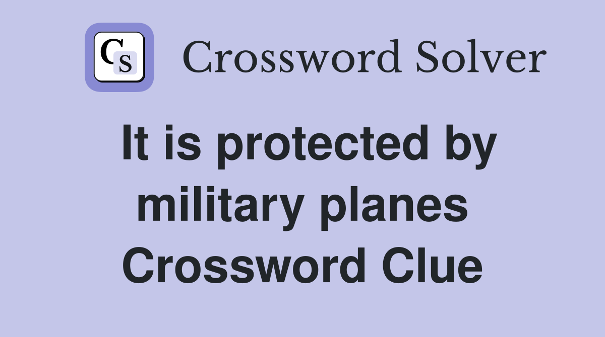 It is protected by military planes Crossword Clue