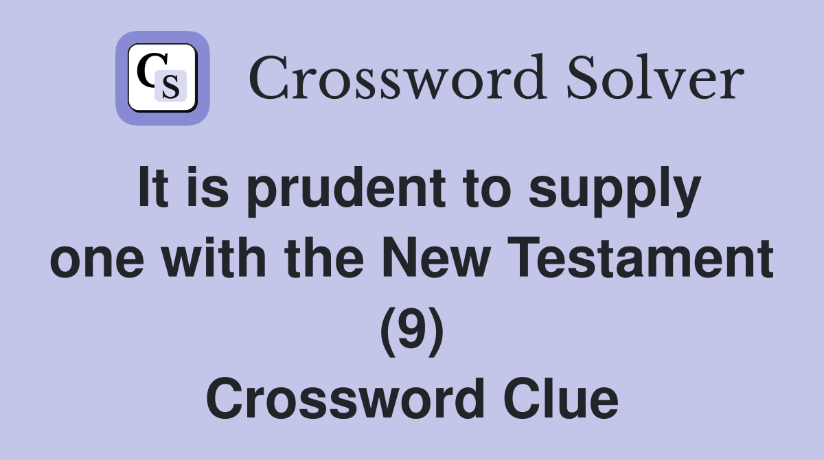 It is prudent to supply one with the New Testament (9) Crossword Clue