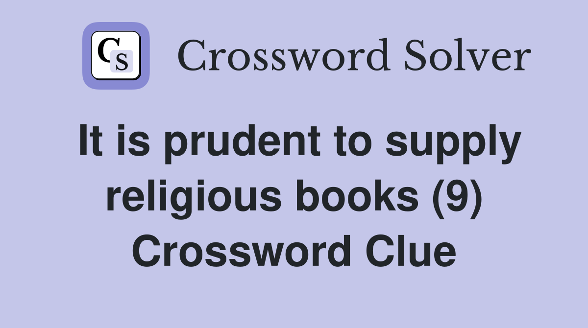 It is prudent to supply religious books (9) Crossword Clue