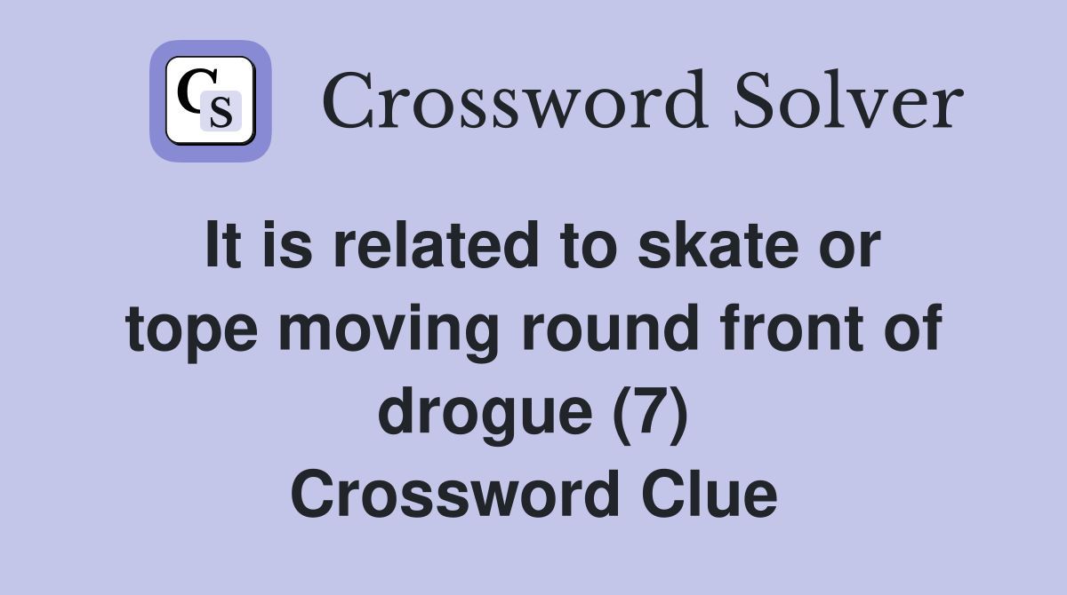 It is related to skate or tope moving round front of drogue (7) Crossword Clue