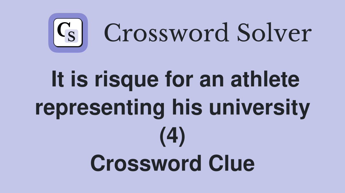 It is risque for an athlete representing his university (4) Crossword Clue