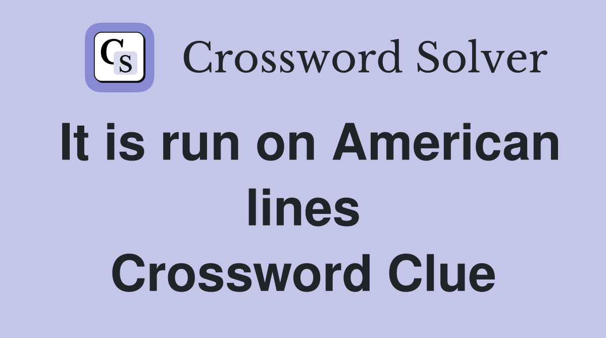It is run on American lines Crossword Clue