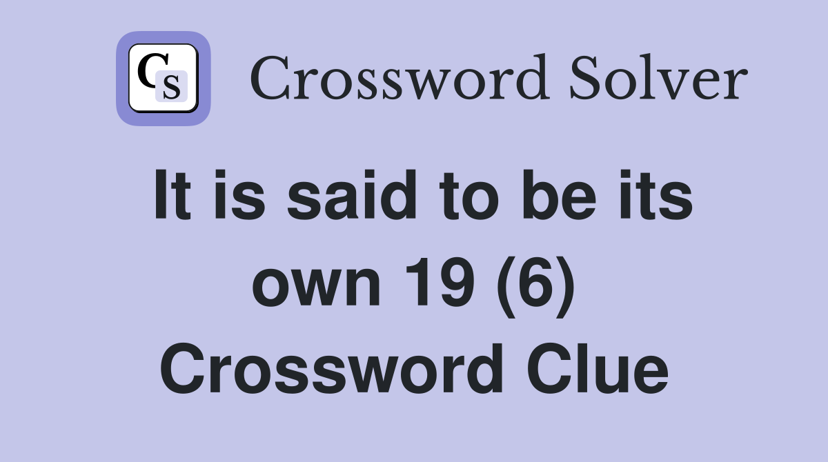It is said to be its own 19 (6) Crossword Clue