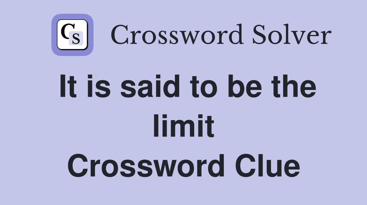 It is said to be the limit Crossword Clue