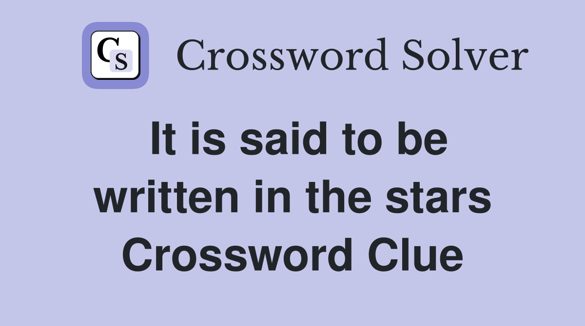 It is said to be written in the stars Crossword Clue
