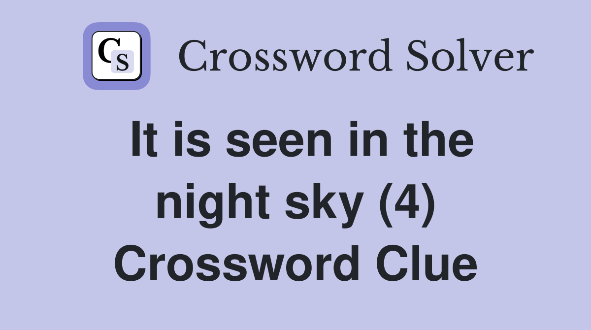 It is seen in the night sky (4) Crossword Clue