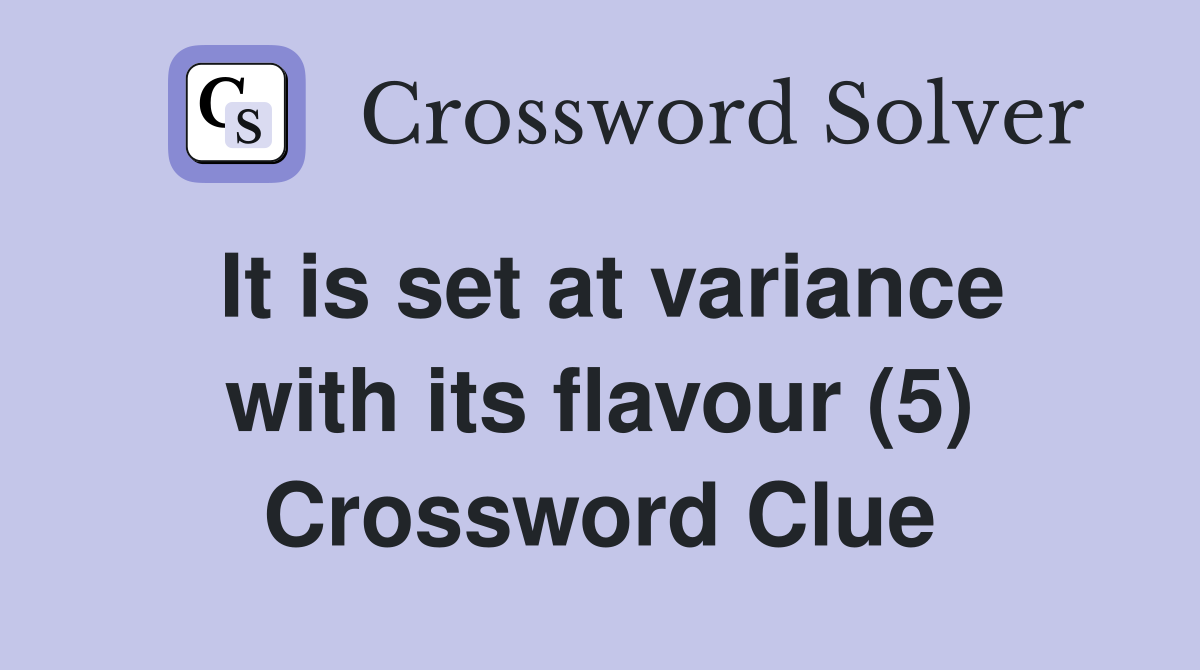 It is set at variance with its flavour (5) Crossword Clue