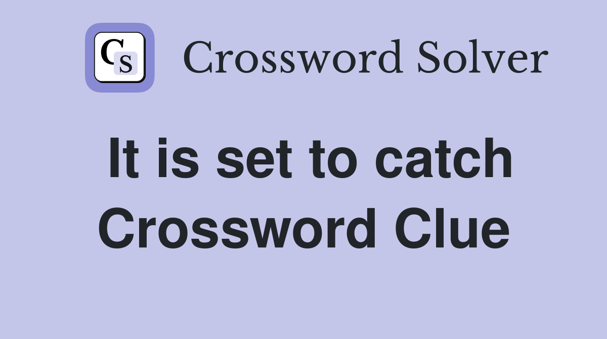It is set to catch Crossword Clue