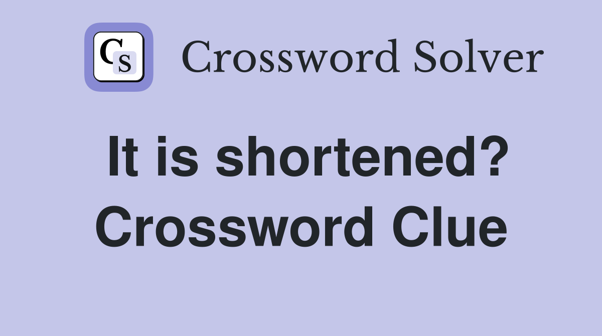 It is shortened? Crossword Clue