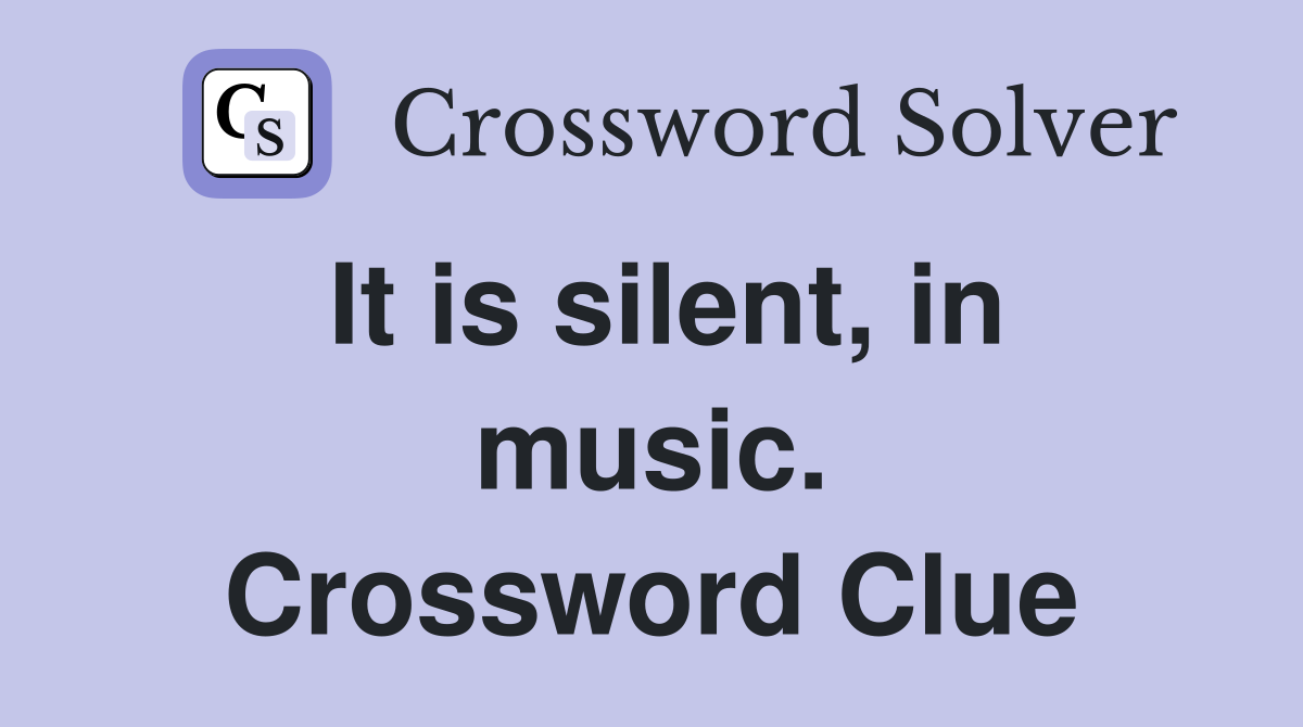It is silent, in music. Crossword Clue