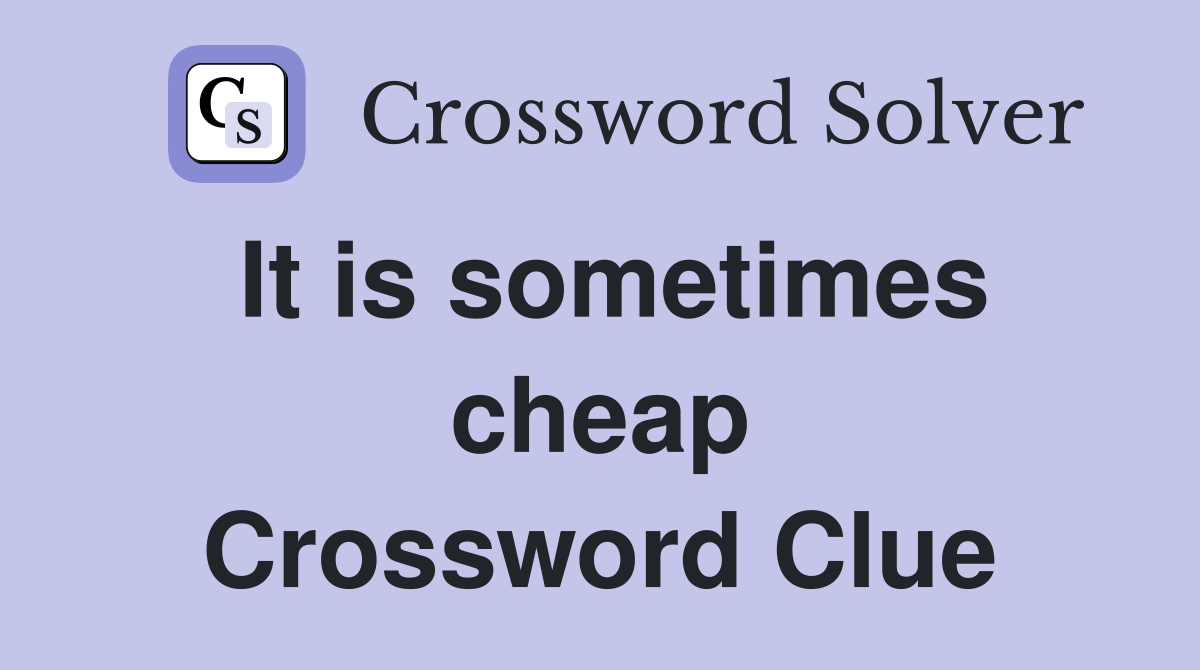 It is sometimes cheap Crossword Clue