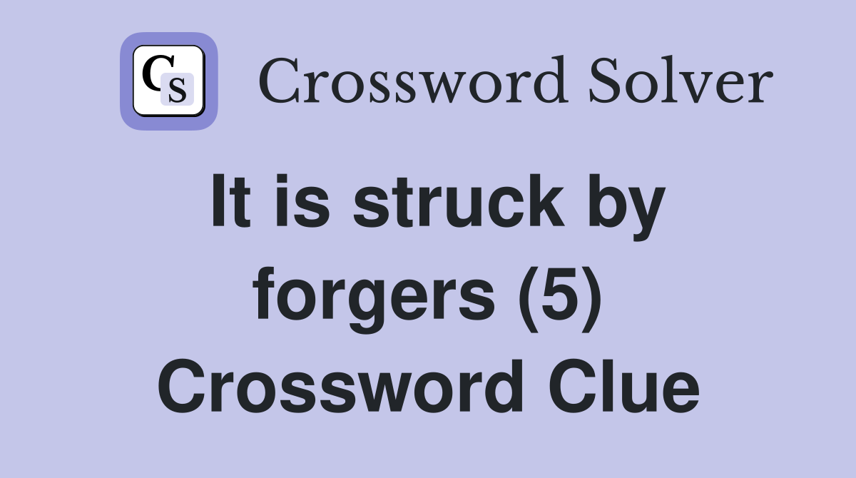 It is struck by forgers (5) Crossword Clue