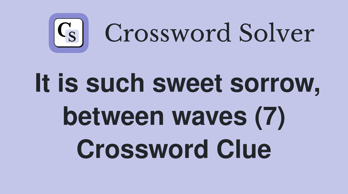 It is such sweet sorrow, between waves (7) Crossword Clue