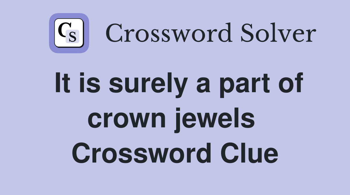 It is surely a part of crown jewels  Crossword Clue