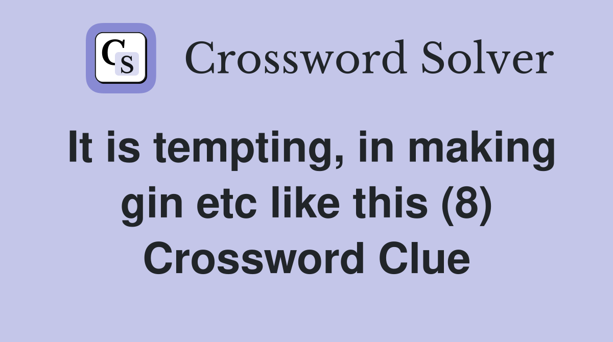 It is tempting, in making gin etc like this (8) Crossword Clue