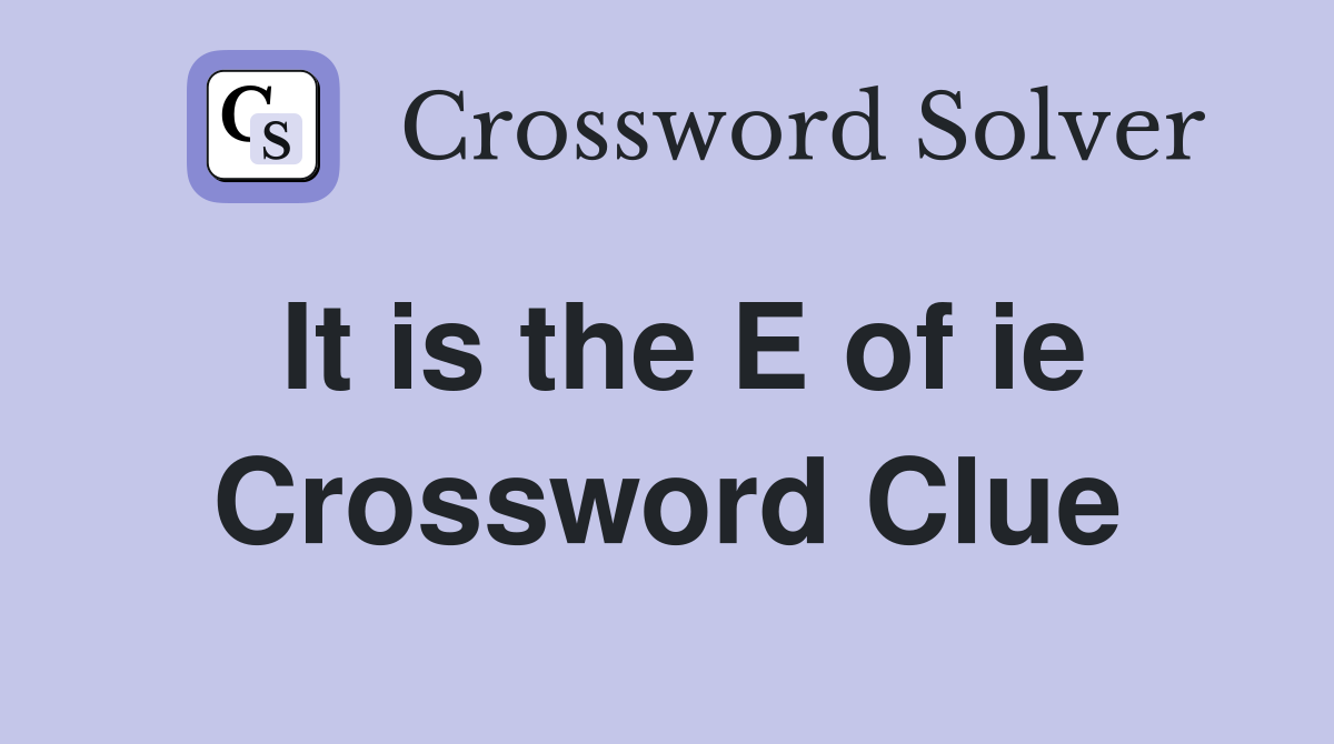 It is the E of ie Crossword Clue