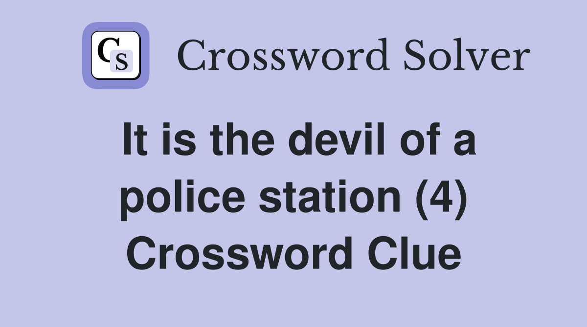 It is the devil of a police station (4) Crossword Clue