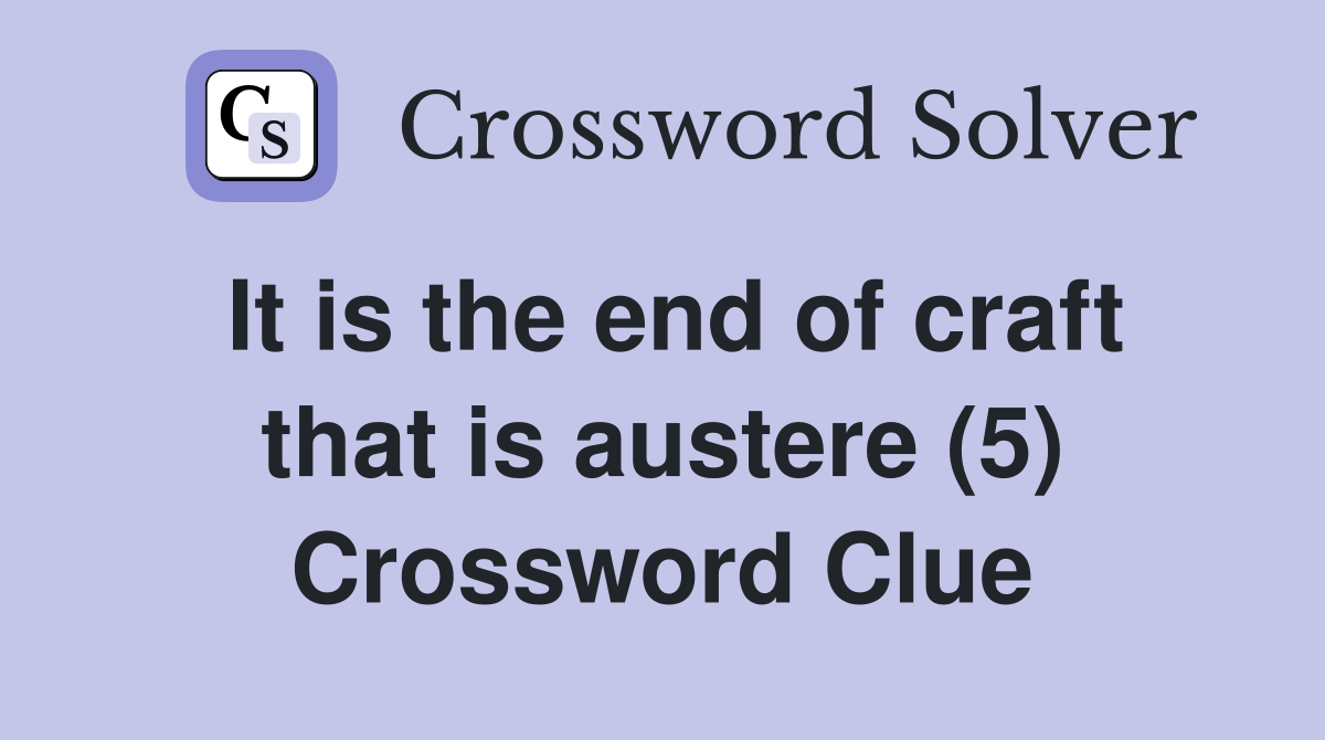 It is the end of craft that is austere (5) Crossword Clue