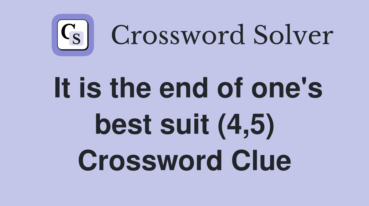 It is the end of one's best suit (4,5) Crossword Clue