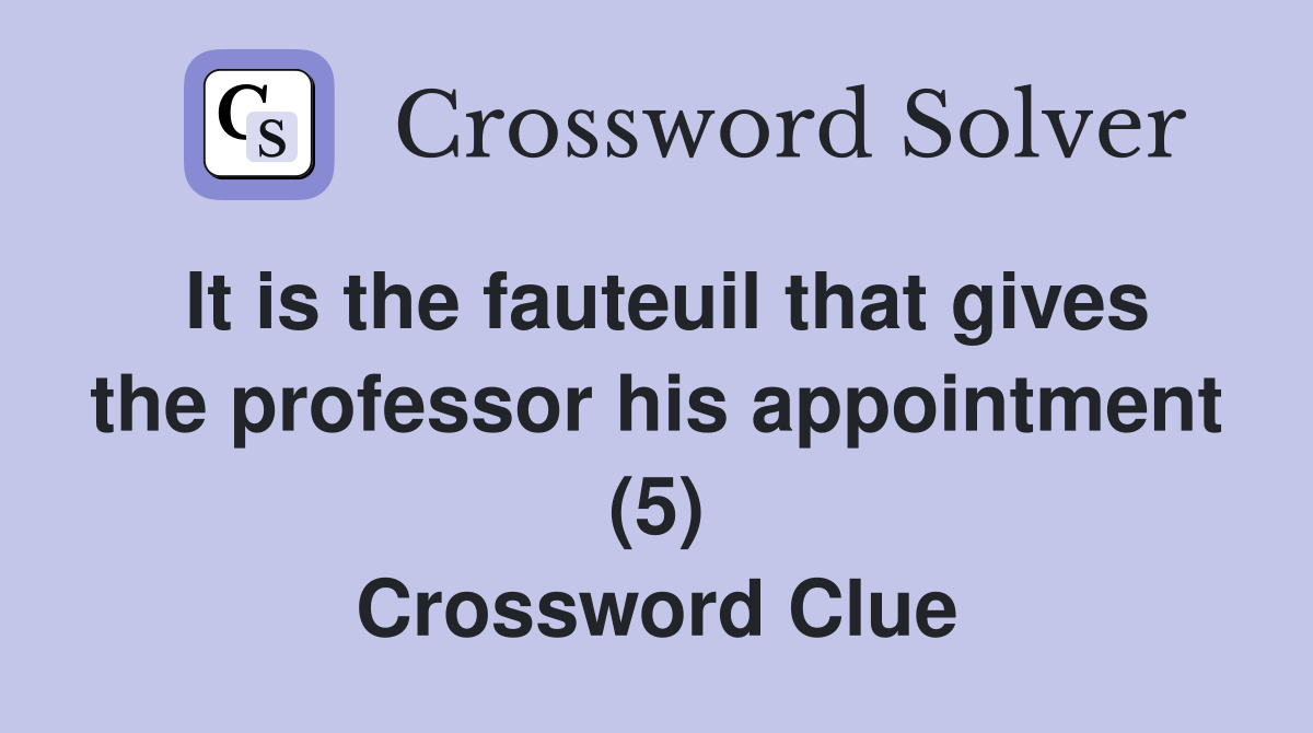 It is the fauteuil that gives the professor his appointment (5) Crossword Clue