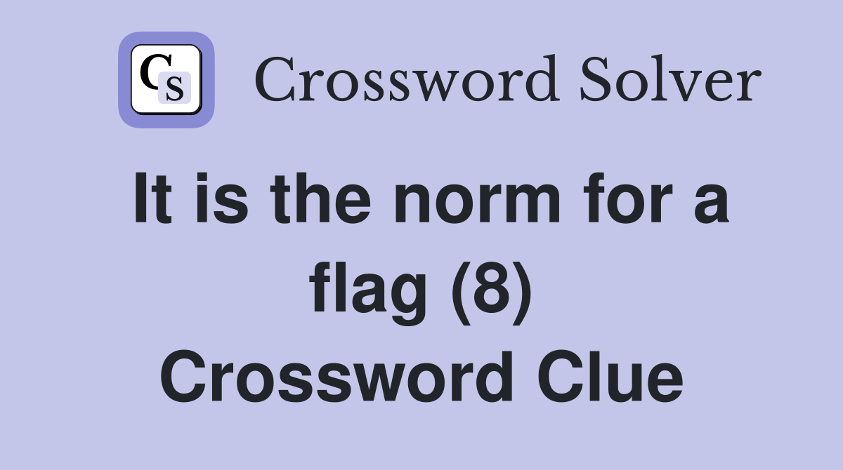 It is the norm for a flag (8) Crossword Clue