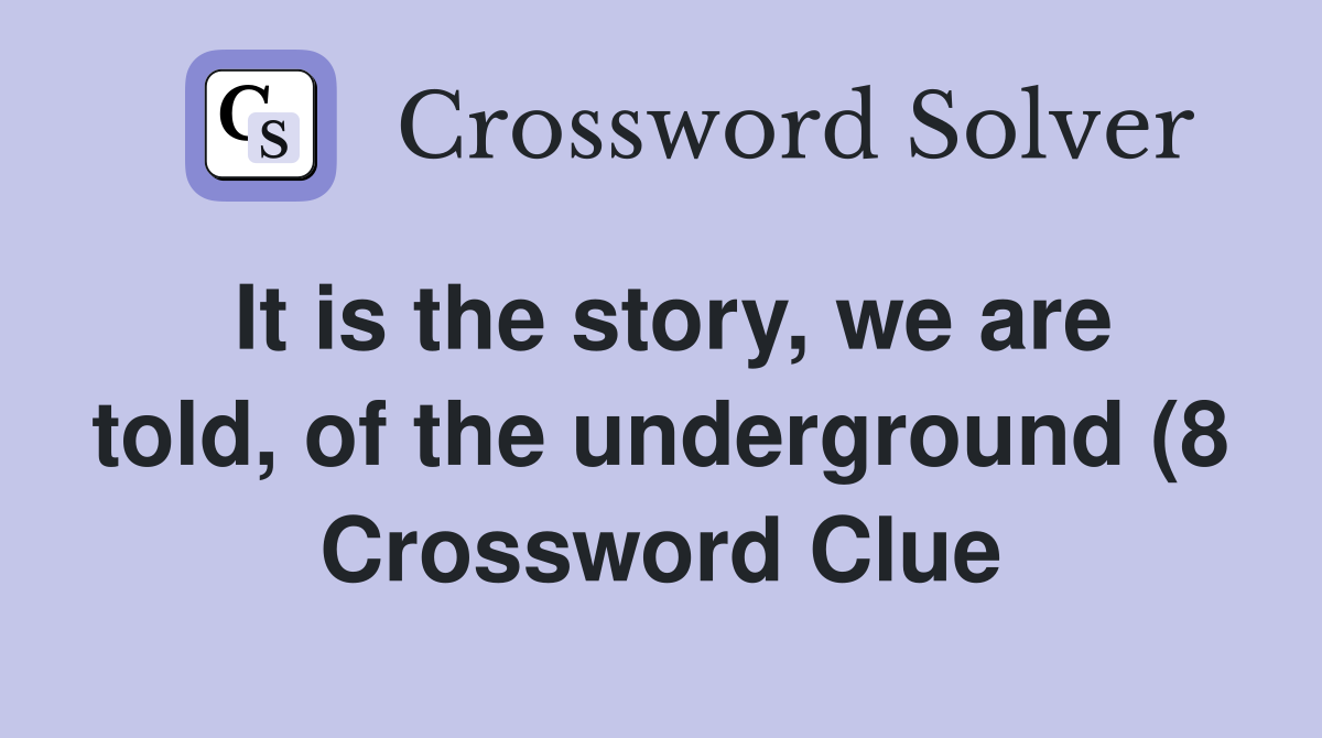 It is the story we are told of the underground (8) Crossword Clue It is the story we are told of the underground (8) Crossword Clue