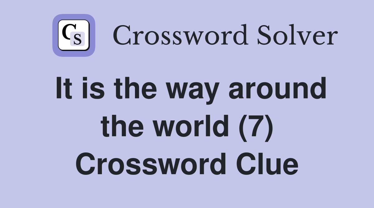 It is the way around the world (7) Crossword Clue
