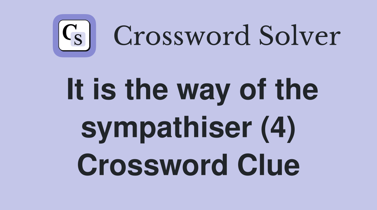 It is the way of the sympathiser (4) Crossword Clue