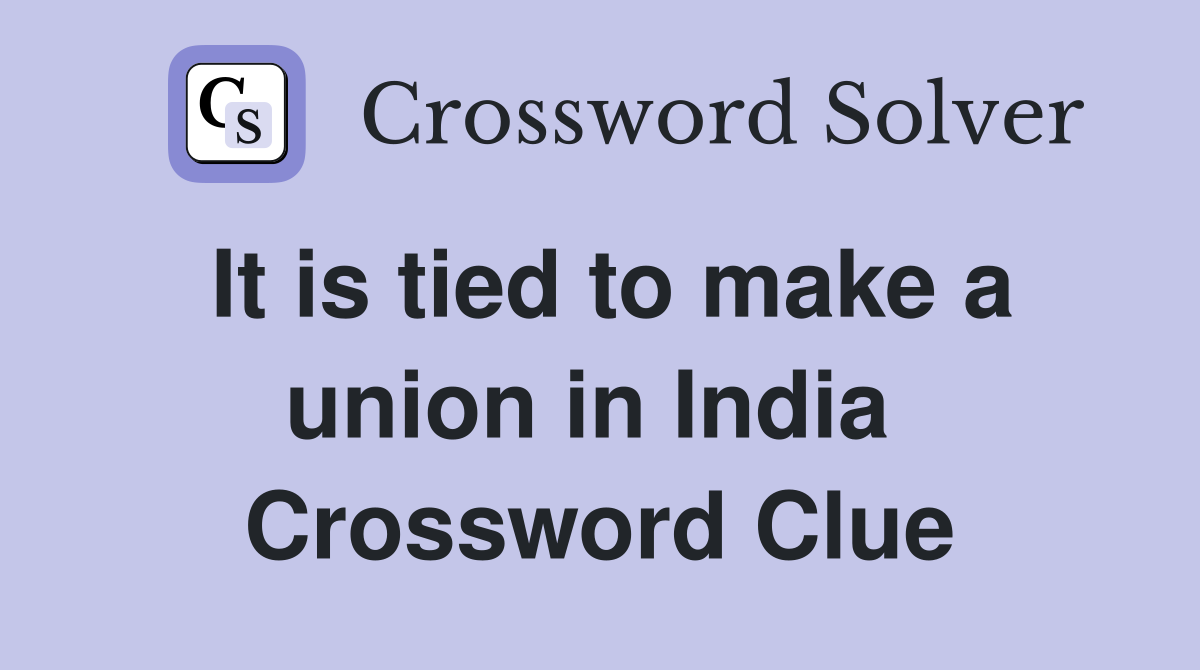 It is tied to make a union in India  Crossword Clue