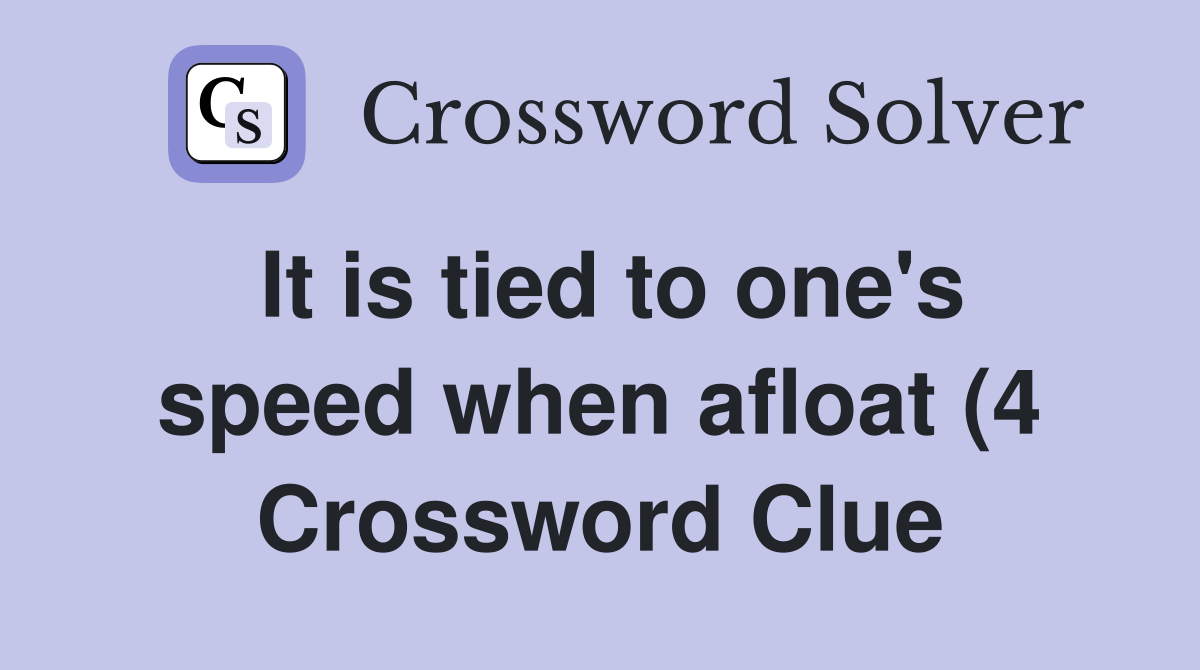 It is tied to one #39 s speed when afloat (4) Crossword Clue Answers It is tied to one #39 s speed when afloat (4) Crossword Clue Answers