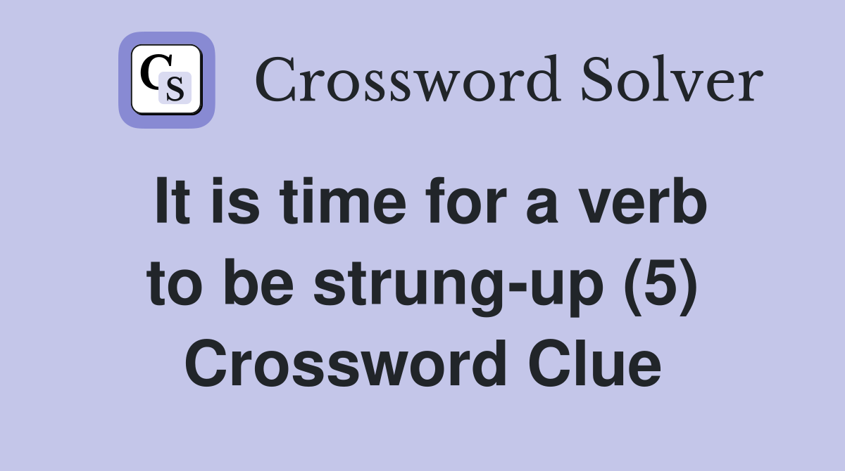 It is time for a verb to be strung-up (5) Crossword Clue