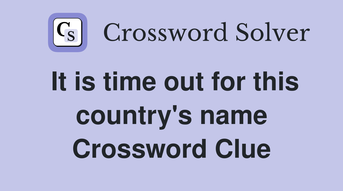 It is time out for this country's name Crossword Clue
