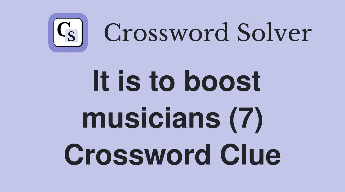 It is to boost musicians (7) Crossword Clue